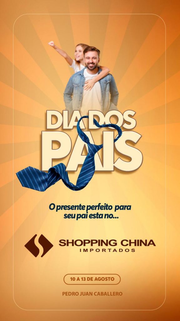 Celebre o Dia dos Pais no Shopping China Importados de Pedro Juan Caballero! De 10 a 13 de agosto